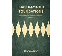 Backgammon Foundations: A beginner's guide to openings, strategy & confidence: 1