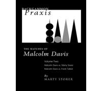 Backgammon Praxis: Volume 2 (Backgammon Praxis: The Matches Of Malcolm Davis)