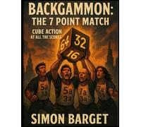 Backgammon: The 7 Point Match: Cube action at all the scores
