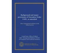 Background and major provisions of Executive Order 11491, as amended (cop.2): labor-management relations in the federal service