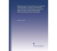 Background concentrations of selected radionuclides, organic compounds, and chemical constituents in ground water in the vicinity of the Idaho National Engineering Laboratory