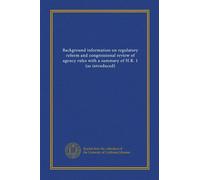 Background information on regulatory reform and congressional review of agency rules with a summary of H.R. 1 (as introduced)