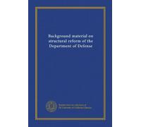 Background material on structural reform of the Department of Defense