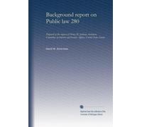 Background report on Public law 280: Prepared at the request of Henry M. Jackson, chairman, Committee on Interior and Insular Affairs, United States Senate