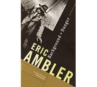 [(Background to Danger)] [Author: Eric Ambler] published on (November, 2001)