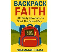 BackPack Faith: 30 Family Devotions To Start The School Day