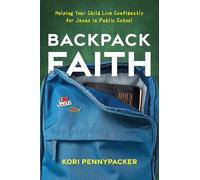 Backpack Faith: Helping Your Child Live Confidently for Jesus in Public School