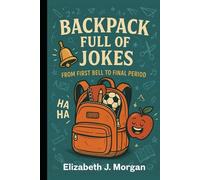 Backpack Full of Jokes: From First Bell to Final Period