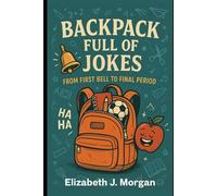 Backpack Full of Jokes: From First Bell to Final Period