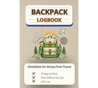 Backpack Logbook: Simple Travel Checklists & Notes for Stress-Free Packing, Planning and Returning Home | 74 Pages | 6×9 Inches |