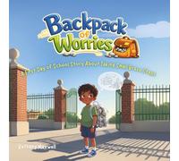 Backpack of Worries: A Children’s Book About First Day of School Worries, Building Confidence, Making Friends, and Feeling Ready for School
