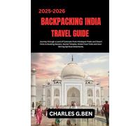 BACKPACKING INDIA TRAVEL GUIDE: Journey through a Land of Contrasts from Himalayan Peaks and Desert Forts to Bustling Bazaars, Sacred Temples, Street ... and Soul-Stirring Spiritual Adventures.