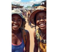 Backpacking Kenya - Backpacker's Guide to Kenya: The Open Road & The Acacia Tree