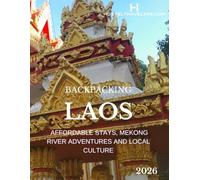 Backpacking Laos: A Budget Travel Guide to Affordable Stays, Mekong River Adventures, Local Culture & Charming Towns