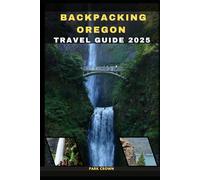 BACKPACKING OREGON TRAVEL GUIDE 2025 (YOUR TRAVEL ROAD MAP TO YOUR DESTINATION AROUND THE CONTINETS)