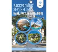 BACKPACKING SEYCHELLEN 2026: MAHÉ, PRASLIN UND LA DIGUE: Der unverzichtbare Inselhüpfer-Guide für günstige Reisende, Solo-Abenteurer und ... sowie eine detaillierte Karte.