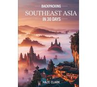 Backpacking Southeast Asia in 30 Days: Ultimate Itinerary with Budget Tips, Hostels, Street Food & Cultural Hotspots