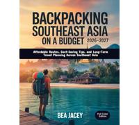 BACKPACKING SOUTHEAST ASIA ON A BUDGET 2026-2027: AFFORDABLE ROUTES, COST-SAVING TIPS, AND LONG-TERM TRAVEL PLANNING ACROSS SOUTHEAST ASIA