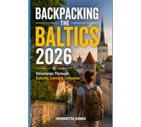 Backpacking the Baltics 2026: Itineraries Through Estonia, Latvia & Lithuania: 52 (2026 Travel Books, Vacation and Tour Guides)