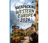 Backpacking Western Europe 2026: Budget Travel Through France, Spain, Italy & Germany (2026 Travel, Vacation and Tour Guides)
