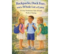 Backpacks, Duck Feet, and a Whole Lot of Love: A Cozy Treehouse Tale of God's Perfect Timing (Whispers from Heaven)
