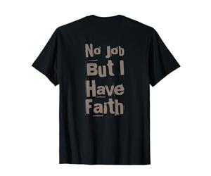 Backprint Cita Divertida de Trabajo Necesito un Trabajo, no Hay Trabajo, Pero Tengo fe Camiseta