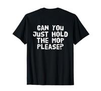 Backprint Texto de Humor Divertido Can You Just Hold The Mop Please Camiseta