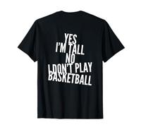 Backprinted Funny Yes I'm Tall No I Don't Play Basketball Camiseta