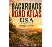 Backroads Road Atlas USA: Secondary Roads, Scenic Routes, Hidden Drives, Travel Maps, and Road Trip Planning Guide