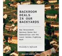 Backroom Deals in Our Backyards: How Government Secrecy Harms Our Communities and the Local Heroes Fighting Back