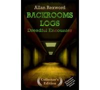 Backrooms Logs: Dreadful Encounter: A real Backrooms adventure novel incl. exclusive artwork (Backrooms Logs: Scary novels incl. exclusive artwork)