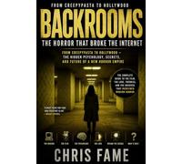 Backrooms: The Horror That Broke the Internet: From Creepypasta to Hollywood - The Hidden Psychology, Secrets, and Future of a New Horror Empire