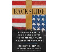 Backslide: Reclaiming a Faith and a Nation After the Christian Turn Against Democracy