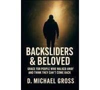 Backsliders & Beloved: Grace for People Who Walked Away and Think They Can’t Come Back