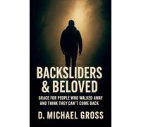 Backsliders & Beloved: Grace for People Who Walked Away and Think They Can't Come Back