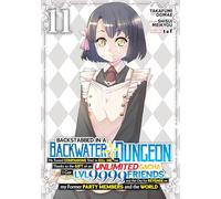 Backstabbed in a Backwater Dungeon: My Party Tried to Kill Me, But Thanks to an Infinite Gacha I Got LVL 9999 Friends and Am Out For Revenge (Manga) Vol. 11