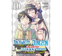 Backstabbed in a Backwater Dungeon: My Party Tried to Kill Me, But Thanks to an Infinite Gacha I Got LVL 9999 Friends and Am Out For Revenge (Manga) Vol. 10