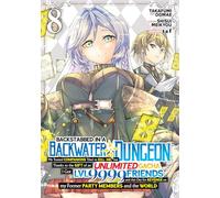 Backstabbed in a Backwater Dungeon: My Party Tried to Kill Me, But Thanks to an Infinite Gacha I Got LVL 9999 Friends and Am Out For Revenge (Manga) Vol. 8