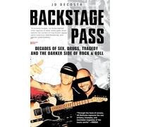 Backstage Pass: Decades of Sex, Drugs, Tragedy and the Darker Side of Rock & Roll