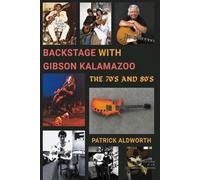 BACKSTAGE WITH GIBSON KALAMAZOO, THE 70'S AND 80'S