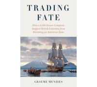 Backstory: How a Little-known Trading Company Changed Canada's Fate and Stopped British Columbia from Becoming an American State