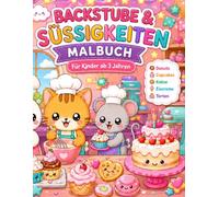Backstube & Süßigkeiten Malbuch: Cupcakes, Donuts, Kekse, Eiscreme und Torten zum Ausmalen für Kinder ab 3 Jahren
