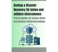 Backup & Disaster Recovery in kleinen und mittleren Unternehmen: Sichere Daten, weniger Ausfälle, planbare Wiederherstellung