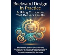 Backward Design in Practice: Building Curriculum That Delivers Results