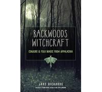 Backwoods Witchcraft: Conjure & Folk Magic from Appalachia (The Backwoods Library)
