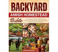 Backyard Amish Homestead Bible: The Ultimate Collection to Off-Grid Living, Canning and Preserving, Diy Projects and Natural Remedies for Self Sufficiency