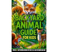 Backyard Animal Guide For Kids (8-12): Discover 50+ North American Creatures With Facts, Full-Color Photographs And More!
