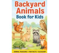 Backyard Animals Book for Kids: 60 Fascinating Creatures With Fun Facts, Realistic Pictures, Observation Trackers, Quick Facts, and Drawing Pages
