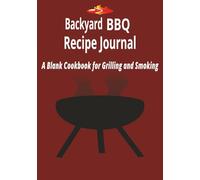 Backyard BBQ Recipe Journal: A Blank Cookbook for Grilling and Smoking | Fill in Your Favorite Recipes
