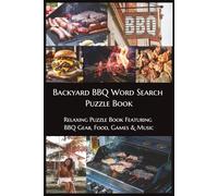 Backyard BBQ Word Search Puzzle Book: Relaxing Puzzle Book Featuring BBQ Gear, Food, Games & Music (Outdoor & Lifestyle Themes Word Search Puzzle Series)
